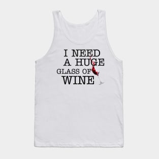 I Need a HUGe Glass of Wine Tank Top